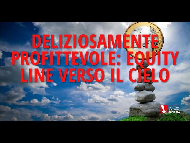 Deliziosamente profittevole: equity line verso il cielo