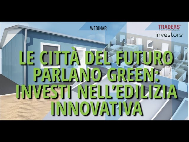 Le città del futuro parlano Green: investi nell’edilizia innovativa