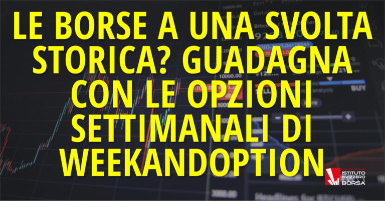 Le Borse a una svolta storica? Guadagna con le opzioni settimanali di WeekAndOption
