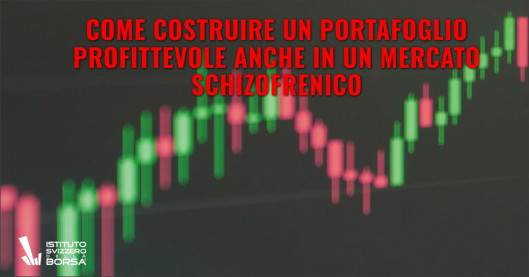 Come costruire un portafoglio profittevole anche in un mercato schizofrenico